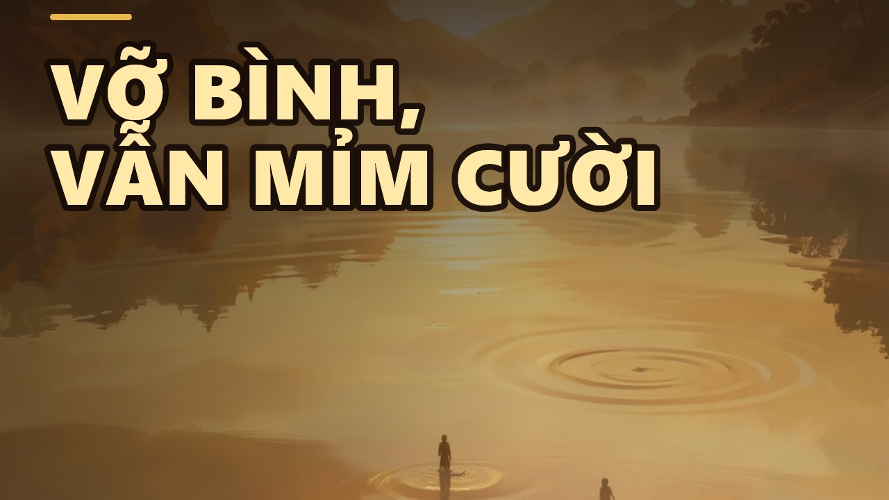 Bát Nhã Ba La Mật: Khi Chiếc Bình Vỡ Là Lúc Trí Tuệ Hiện Ra