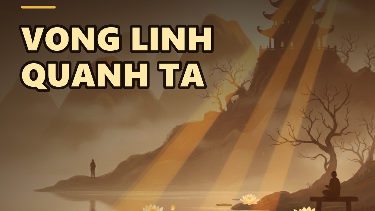 Bên kia thế giới: Những vong linh gần gũi và bài học cho người sống