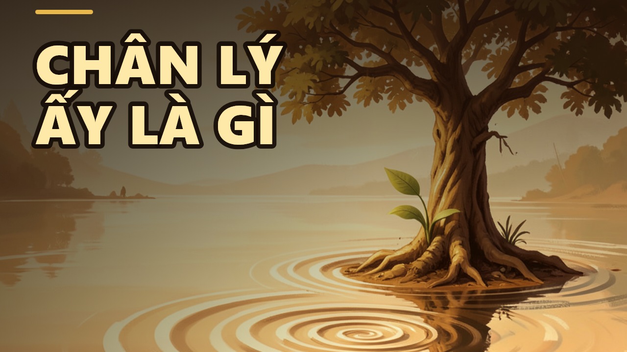 Chân Lý Chỉ Có Một: Điều Giản Dị Nhất Lại Là Điều Sâu Sắc Nhất