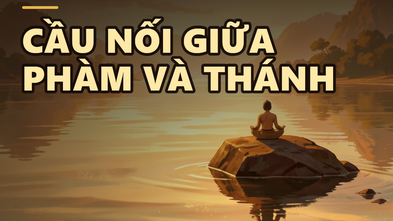 Chánh niệm: Bước ngoặt từ phàm phu đến thánh nhân
