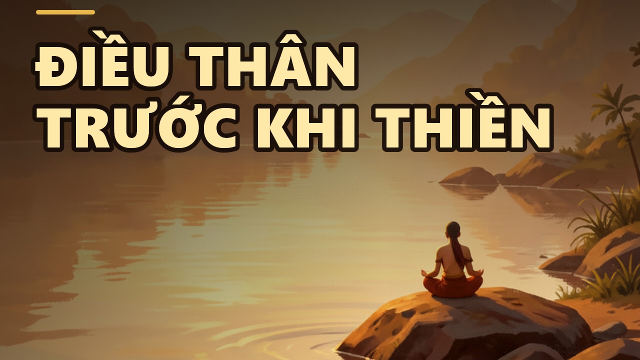 Chướng Ngại Đầu Tiên Trong Thiền: Khi Thân Bất An, Hãy Bắt Đầu Từ Nơi Thân