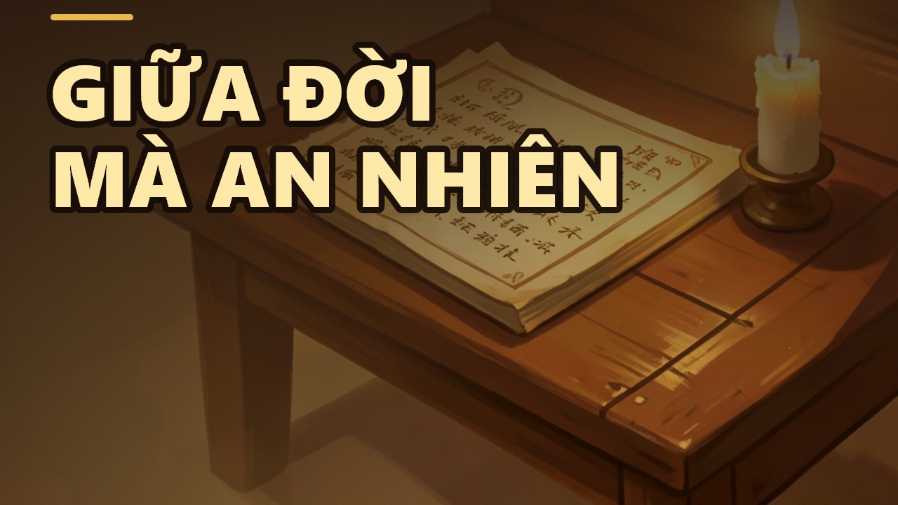 Cuộc đời là không nhưng vẫn là cuộc đời: Bài học giữa bận tâm và an nhiên
