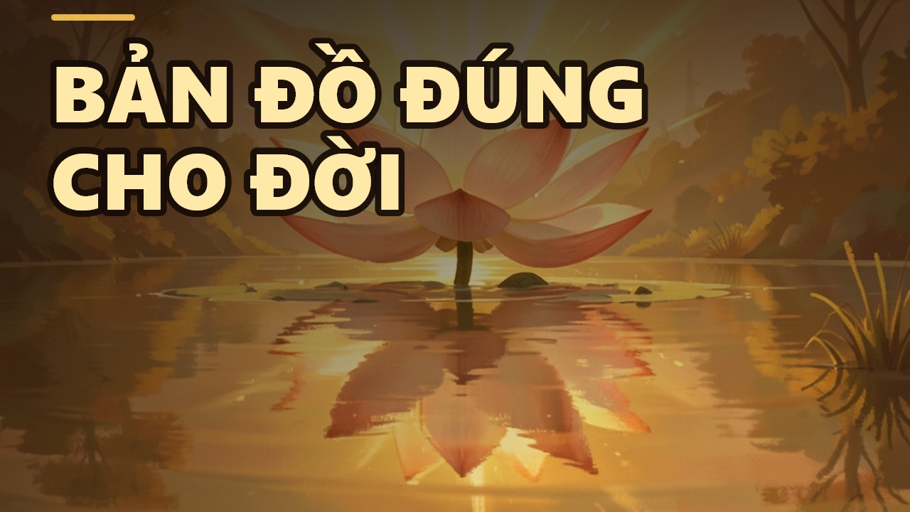 Đừng để cả đời tu sai hướng – Chánh Kiến là bản đồ đúng