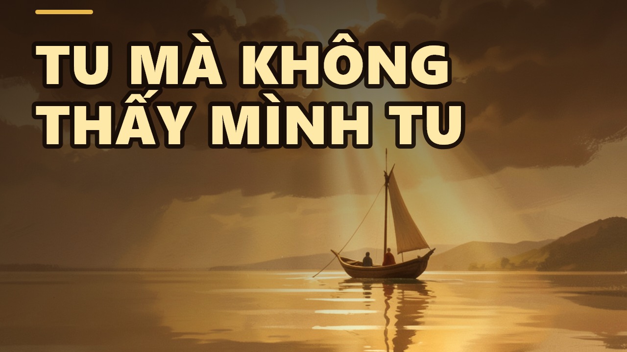 Không tự khen mình: Vì sao người tu chân chính không nghĩ mình đã chứng?