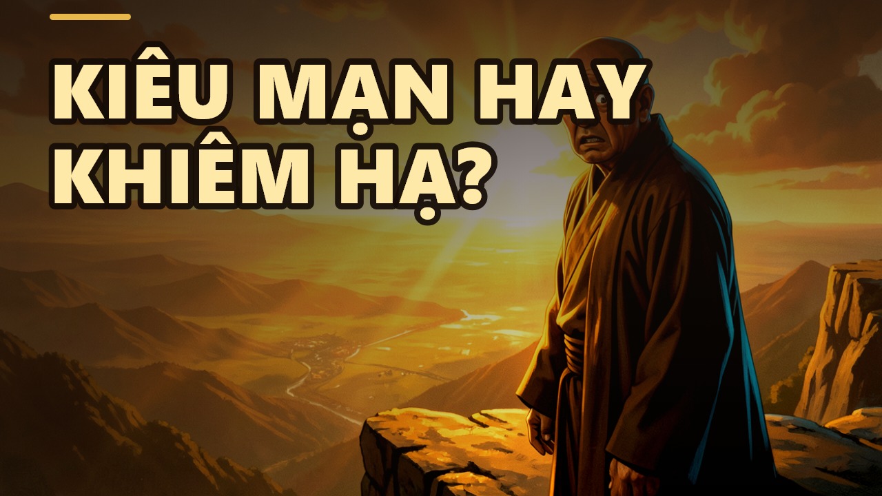 Lên Và Xuống: Chìa Khóa Là Tâm Kiêu Mạn Hay Khiêm Hạ?
