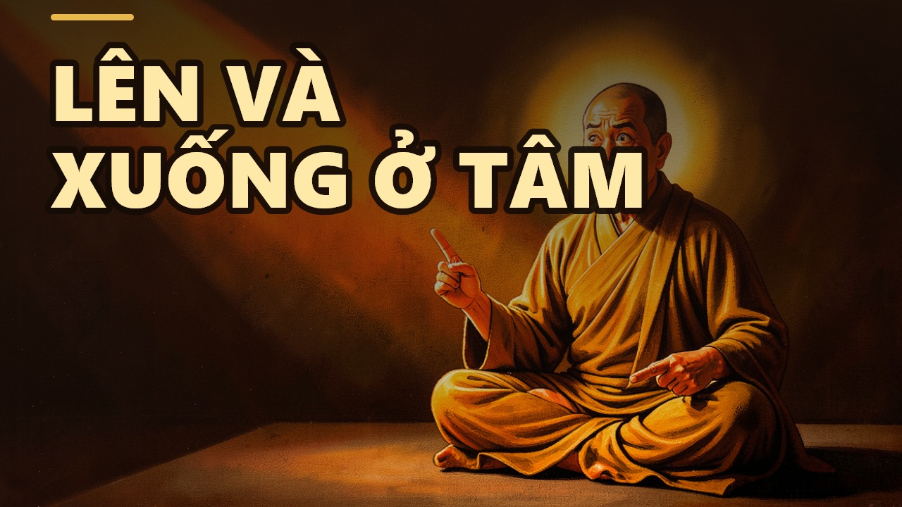 Lên Và Xuống: Chìa Khóa Nằm Ở Tâm Kiêu Mạn Hay Khiêm Hạ?