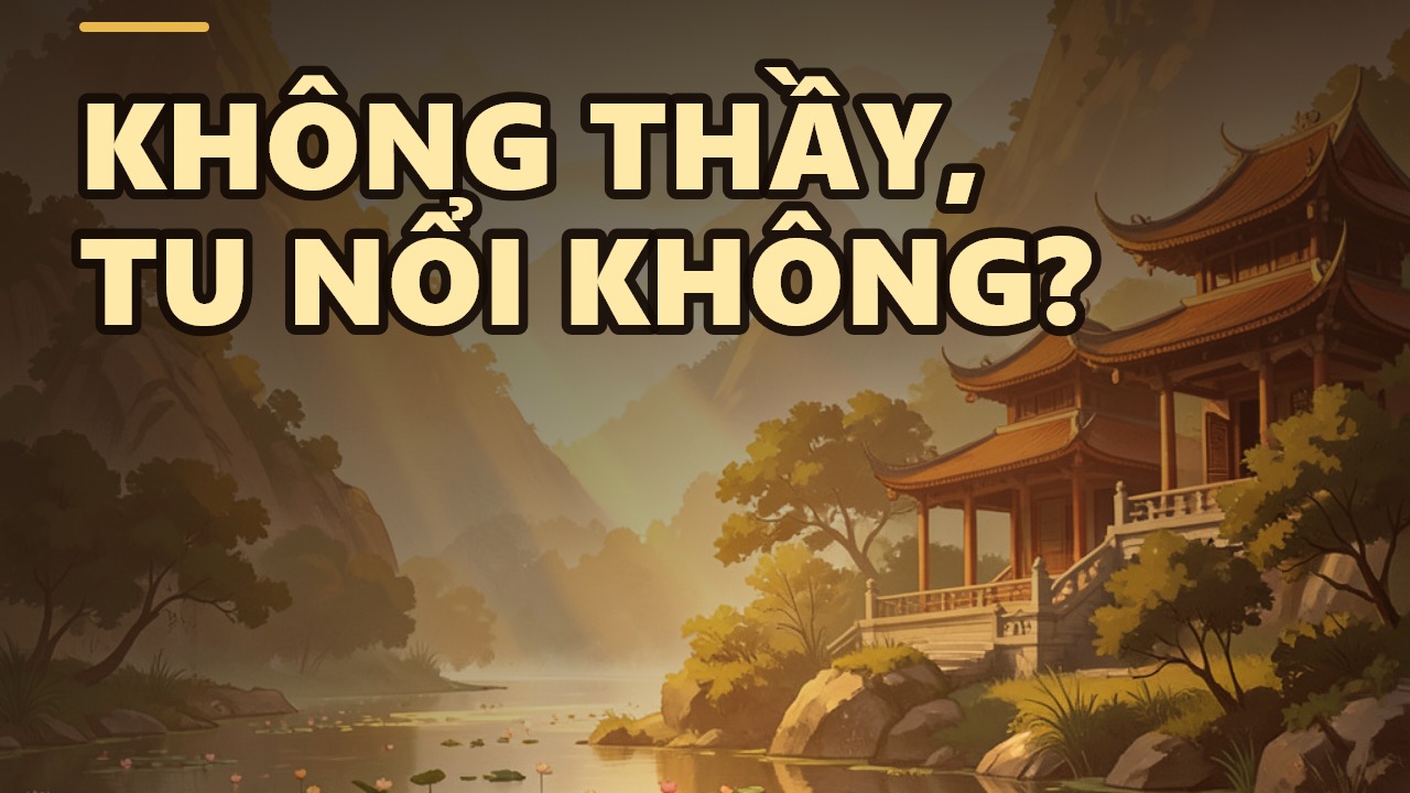 Nghĩ Mình Không Cần Thầy: Bạn Là Bồ Tát Hay Kẻ Đại Dại?