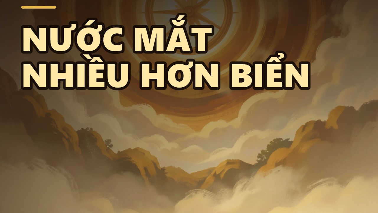 Nước Mắt Chúng Sinh Nhiều Hơn Biển Cả