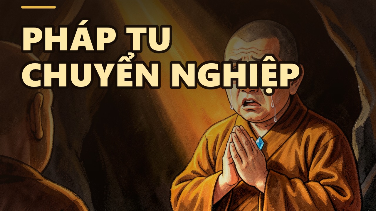 Quán Nghiệp – Pháp Tu Hơi Lạ Nhưng Chuyển Hóa Nghiệp Cực Hiệu Quả