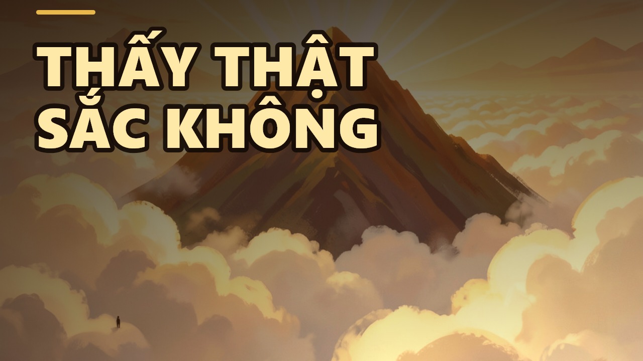 Sắc – Không: Đừng nói đại, hãy thấy thật