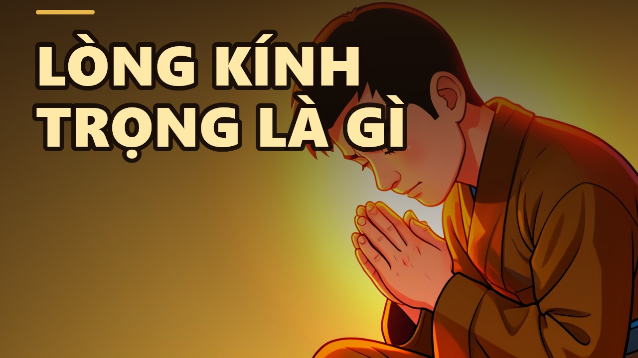 Tâm Kính Trọng – Tâm Lý Đẹp Đầu Tiên Của Đời Người