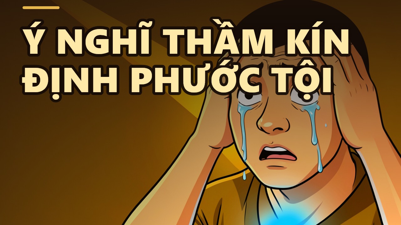 Tâm thầm kín: Bí mật quyết định phước tội của mỗi người