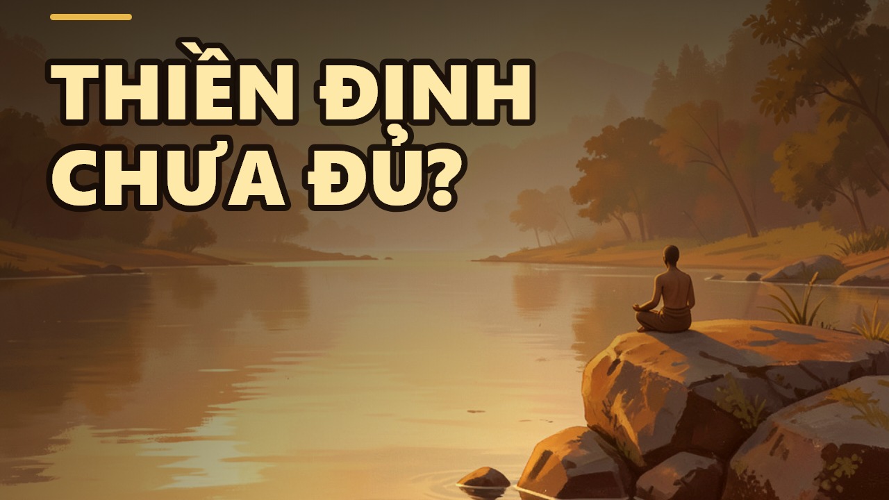 Thiền định là chưa đủ? Bài học sâu sắc từ Thầy Thích Chân Quang