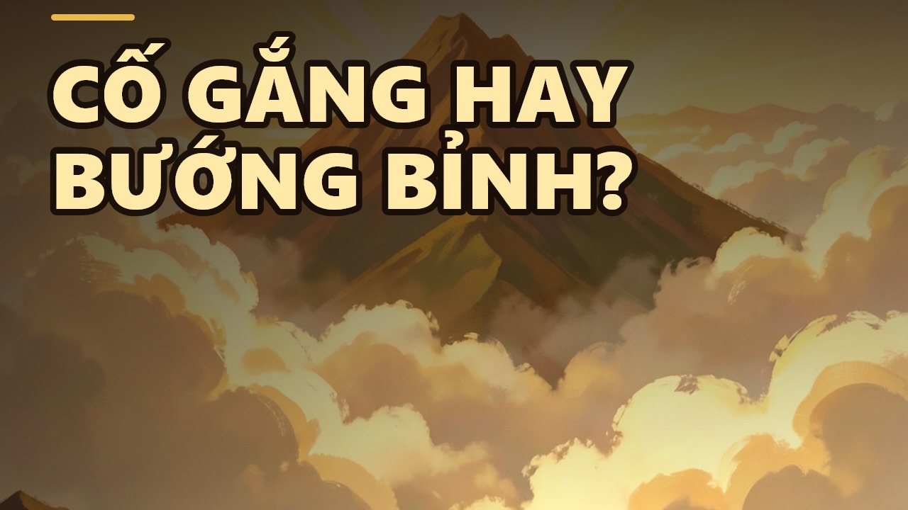 Tinh Tấn Là Gì? Đừng Nhầm Lẫn Giữa Cố Gắng Và Bướng Bỉnh