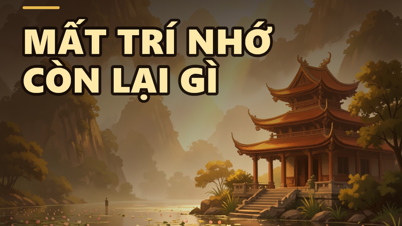 Trí Nhớ – Vì Sao Ký Ức Lại Quan Trọng Đến Vậy Trong Tu Tập?