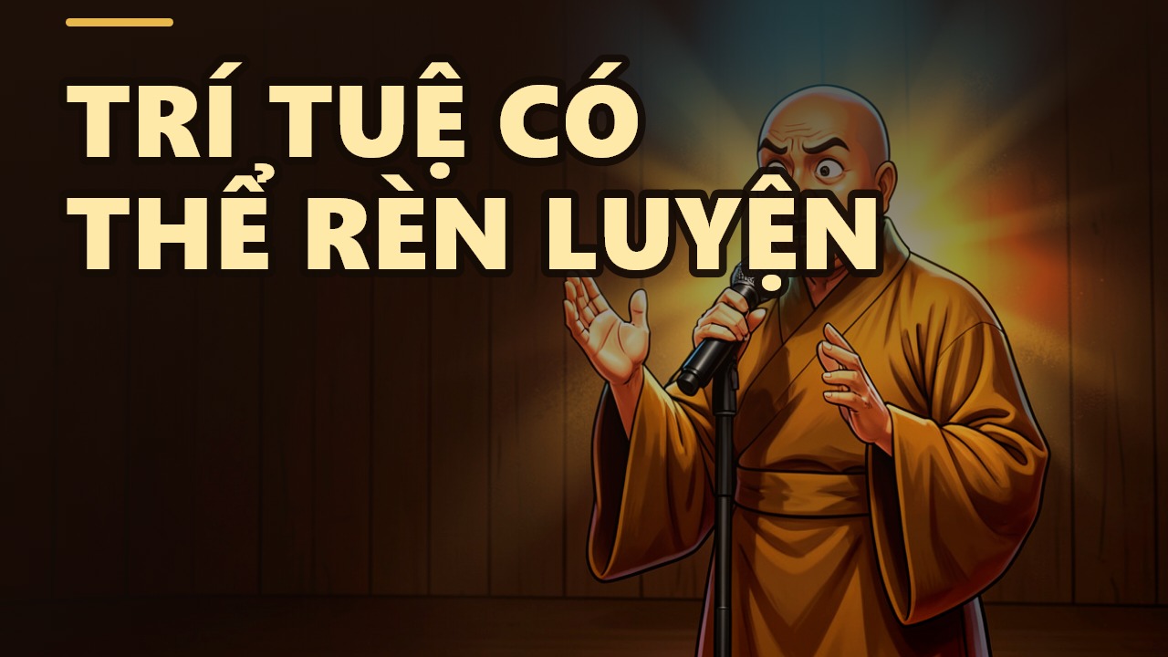 Trí Thông Minh Không Phải Là Trời Sinh – Bài Học Từ Thầy Thích Chân Quang
