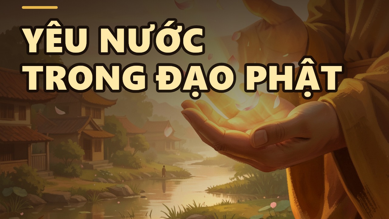 Yêu nước trong mắt đạo Phật: Sao vừa thương muôn loài lại vừa gắn bó quê hương?